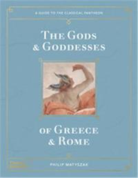 The Gods and Goddesses of Greece and Rome A Guide to the Classical Pantheon /anglais