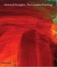 HOWARD HODGKIN THE COMPLETE PAINTINGS /ANGLAIS