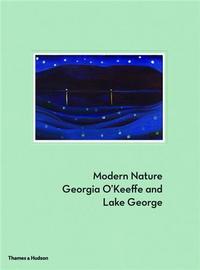 Modern Nature - Georgia O'Keeffe and Lake George /anglais