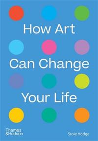 How Art Can Change Your Life /anglais
