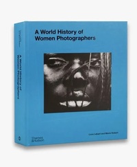 A World History of Women Photographers /anglais