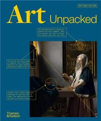 Art Unpacked: 50 works of art uncovered, explored and explained /anglais