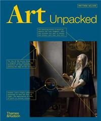 ART UNPACKED: 50 WORKS OF ART UNCOVERED, EXPLORED AND EXPLAINED /ANGLAIS