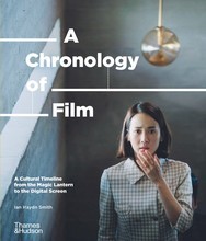A Chronology of Film A Cultural Timeline from the Magic Lantern to the Digital Screen /anglais