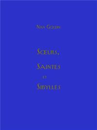 Nan Goldin Soeurs, saintes et sibylles /franCais