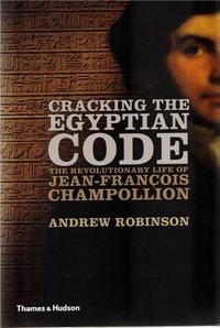 Cracking the Egyptian Code The Revolutionary Life of Jean FranCois Champollion (Hardback) /anglais