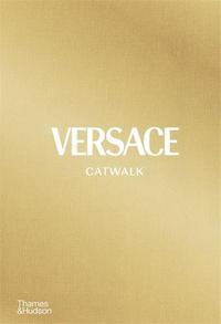 Versace Catwalk The Complete Collections /anglais