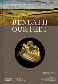 Beneath our Feet : Everyday Discoveries Reshaping British History /anglais
