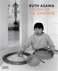 RUTH ASAWA CITIZEN OF THE UNIVERSE /ANGLAIS