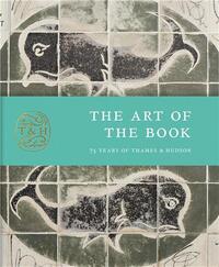 THE ART OF THE BOOK : 75 YEARS OF THAMES & HUDSON /ANGLAIS