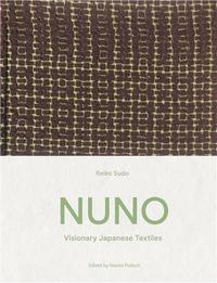 NUNO Visionary Japanese Textiles /anglais