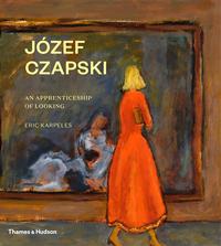 JOZEF CZAPSKI AN APPRENTICESHIP OF LOOKING /ANGLAIS