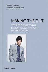 Making the Cut: Stories of Sartorial Icons by Savile Row's Master Tailor /anglais