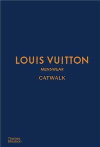 Louis Vuitton Menswear Catwalk The Complete Collections /anglais