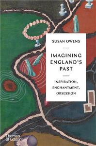 Imagining England's Past : Inspiration, Enchantment, Obsession /anglais