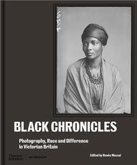 BLACK CHRONICLES: PHOTOGRAPHY, RACE AND DIFFERENCE IN VICTORIAN BRITAIN /ANGLAIS