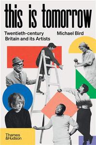 This is Tomorrow Twentieth-century Britain and its Artists /anglais