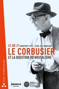 Le Corbusier et la question du brutalisme - LC au J1, exposition, 11 oct.-22 déc. 2013, Marseille