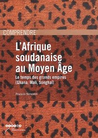 L'Afrique soudanaise au Moyen âge - le temps des grands empires, Ghana, Mali, Songhaï