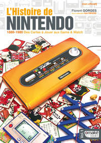 L'Histoire de Nintendo - volume 01 (Non officiel) - 1889-1980 Des Cartes à Jouer aux Game & Watch