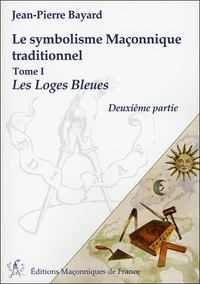 Le symbolisme Maçonnique traditionnel T1 - Les Loges Bleues - Deuxième partie