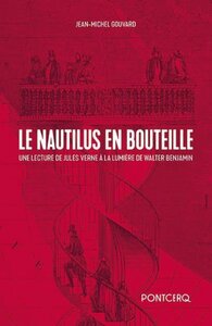 Le "Nautilus" en bouteille - une lecture de Jules Verne à la lumière de Walter Benjamin