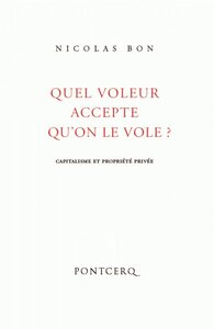 Quel voleur accepte qu’on le vole ? : capitalisme et propriété privée