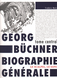 Georg Büchner Biographie Générale , Tome central : Le Scalpel, le sang