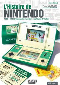 L'Histoire de Nintendo - volume 02 (Non officiel) - 1980-1991 L'étonnante invention : Game & Watch