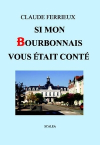 Si mon Bourbonnais vous était conté réédition 2013