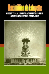 NIKOLA TESLA, LES EXTRATERRESTRES ET LE GOUVERNEMENT DES ETATS-UNIS