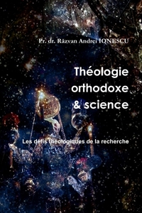 THEOLOGIE ORTHODOXE ET SCIENCE - 3 - LES DEFIS THEOLOGIQUES DE LA RECHERCHE