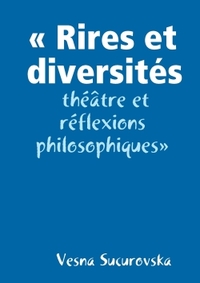 RIRES ET DIVERSITES: THEATRE ET REFLEXIONS PHILOSOPHIQUES