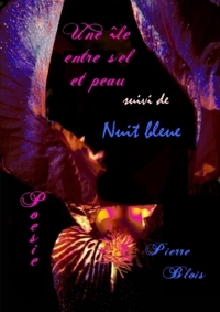 UNE ILE ENTRE SEL ET PEAU SUIVIT DE NUIT BLEUE