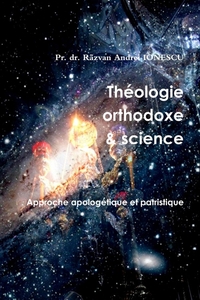 THEOLOGIE ORTHODOXE ET SCIENCE - 2 - APPROCHE APOLOGETIQUE ET PATRISTIQUE