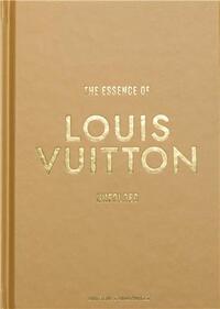 The Essence Of Louis Vuitton /anglais