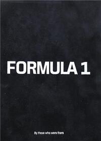 FORMULA 1 BY THOSE WHO WERE THERE /ANGLAIS