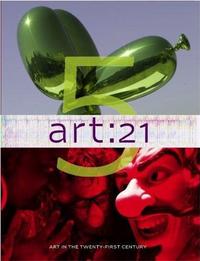 Art 21 : Art in the Twenty First Century 5 /anglais