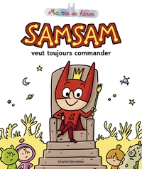 SAMSAM - MA VIE DE HEROS, TOME 03 - SAMSAM VEUT TOUJOURS COMMANDER