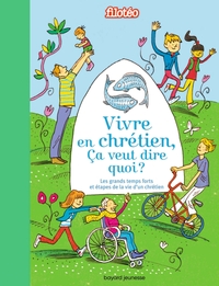 VIVRE EN CHRETIEN, CA VEUT DIRE QUOI ? - LES GRANDES RELIGIONS EXPLIQUEES AUX ENFANTS.