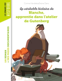 LA VERITABLE HISTOIRE DE BLANCHE, APPRENTIE DANS L'ATELIER DE GUTENBERG