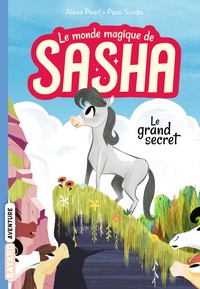 LE MONDE MAGIQUE DE SASHA, TOME 01 - LE GRAND SECRET