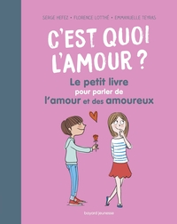 C'est quoi l'amour ? Le petit livre pour parler de l'amour et des amoureux