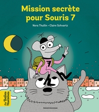 MISSION SECRETE POUR SOURIS 7 - TU AS PERDU UNE DENT DE LAIT ? VITE, APPELLE L'AGENT SECRET SOURIS 7