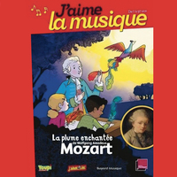 LA PLUME ENCHANTEE DE WOLFGANG AMADEUS MOZART - COMMENT FAIRE DECOUVRIR LA MUSIQUE CLASSIQUE AUX ENF