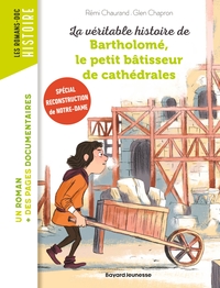 LA VERITABLE HISTOIRE DE BARTHOLOME, LE PETIT BATISSEUR DE CATHEDRALES