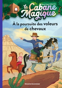 LA CABANE MAGIQUE, TOME 13 - A LA POURSUITE DES VOLEURS DE CHEVAUX