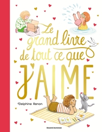 LE GRAND LIVRE DE TOUT CE QUE J'AIME - UN TENDRE INVENTAIRE DU QUOTIDIEN POUR SAVOURER TOUS LES PETI