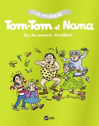 TOM-TOM ET NANA, TOME 03 - AIE LES PARENTS DERAILLENT - LE MEILLEUR DE TOM-TOM ET NANA