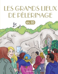 LES CHERCHEURS DE DIEU - T35 - LES GRANDS LIEUX DE PELERINAGE